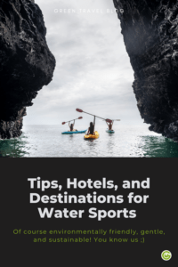 Tips, hotels and destinations for your sustainable water sports holiday