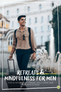 Man walking with a suitcase in front of a historic building, smiling, embodies a relaxed, confident vibe. Text: “Retreats & Mindfulness for Men.”