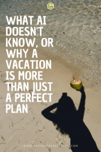 A beach with clear water, sand, and the silhouette of a person holding a coconut with a straw; above it, the text: ‘WHAT AI DOESN'T KNOW, OR WHY A VACATION IS MORE THAN JUST A PERFECT PLAN’